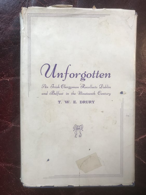 Unforgotten An Irish Clergyman Recollects Dublin and Belfast in the Nineteenth Century Inscribed to Chief Clerk of Wicklow by Irish Circuit Judge 1956.
