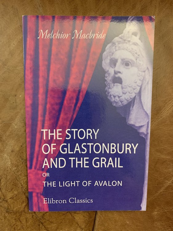 The Story Of Glastonbury And The Grail Or The Light Of Avalon