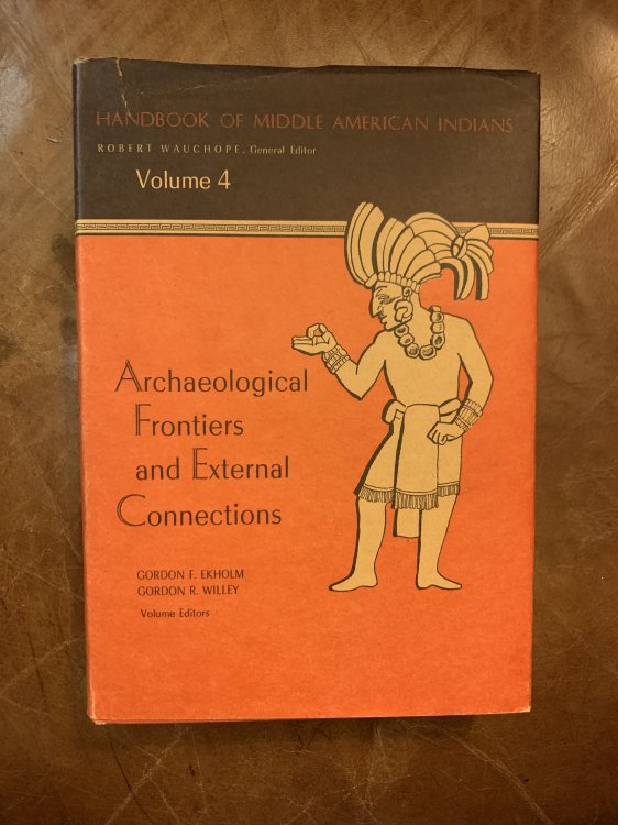 Archaeological Frontiers and External Connections (Handbook of Middle American Indians, Vol. 4)