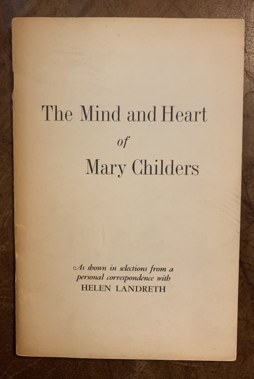 The Mind and Heart of Mary Childers As Shown in Selections from a personal correspondence with HELEN LANDRETH