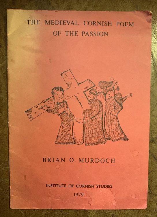 The Medieval Cornish Poem Of The Passion (Mount Calvary, Pascon Agan Arluth)