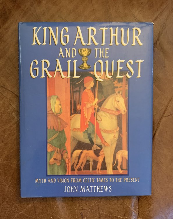 King Arthur and the Grail Quest Myth and Vision From Celtic Times To The Present
