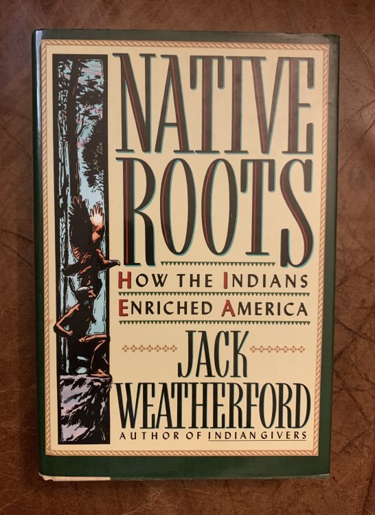 Native Roots How the Indians Enriched America