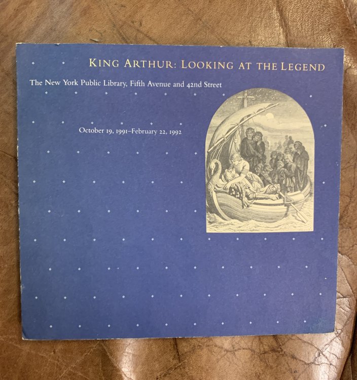 King Arthur: Looking At The Legend The New York Public Library, Oct. 19, 1991- February. 22,1992