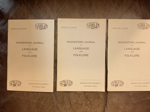 Midwestern Journal of Language And Folklore Volume II, No. 2. Fall 1976, Volume IV, No. 2 Fall 1978 Volume VII, No.1. Spring 1981 Three Separate Volumes