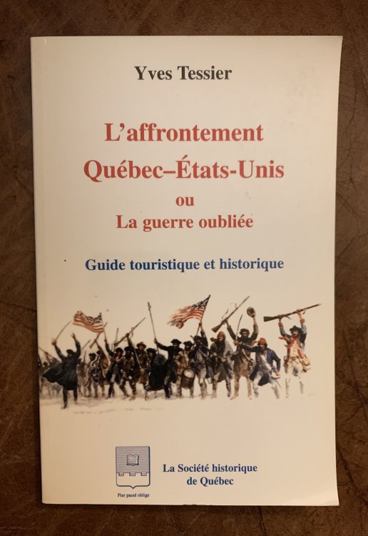 L'affrontement Qubec-tats-Unis Ou La Guerre Oublie Guide Touristique et Historique