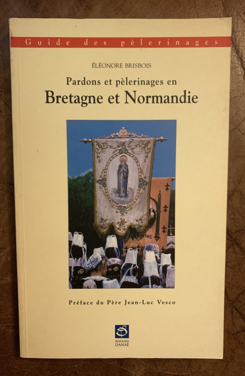 Guide Des Pardons Et Pelerinages En Bretagne Et Normandie (Collection Les Routes De La Foi) (French Edition)