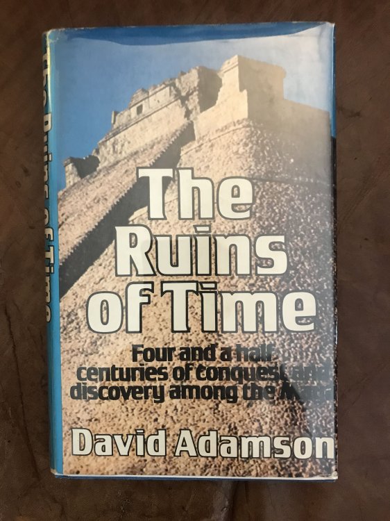 Ruins of Time: Four and a Half Centuries of Conquest and Discovery Among the Maya