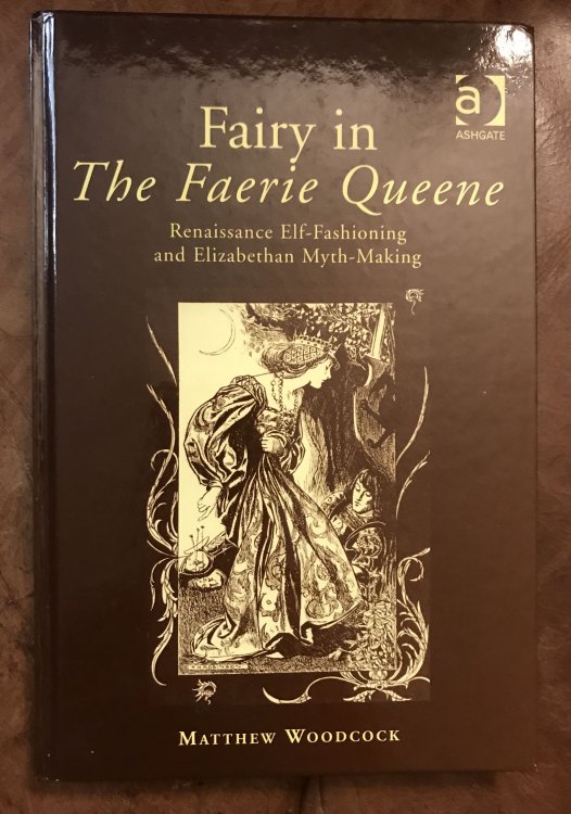 Fairy in the Faerie Queene: Renaissance Elf-Fashioning and Elizabethan Myth-Making