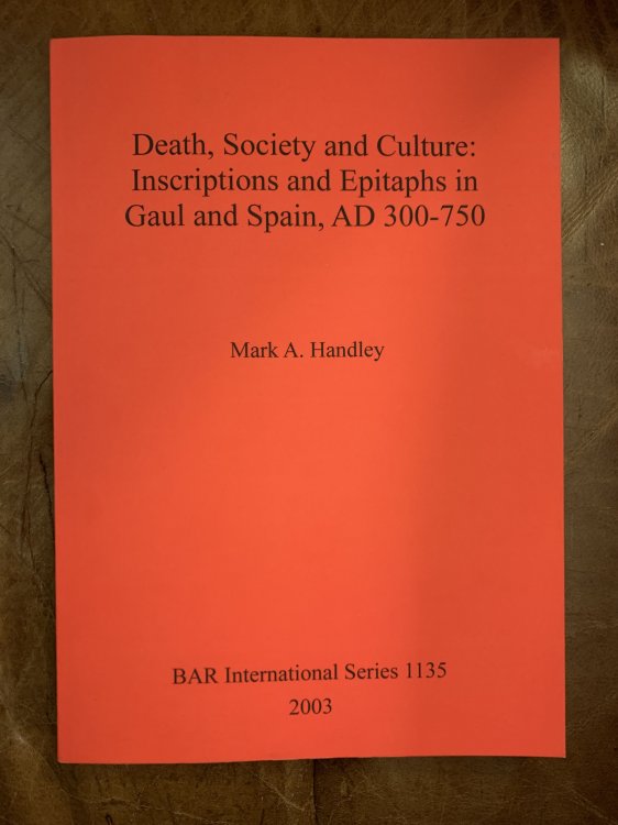 Death, Society and Culture: Inscriptions and Epitaphs in Gaul and Spain, AD 300-750 (British Archaeological Reports)
