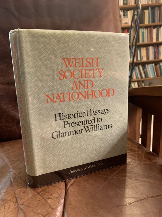 Welsh Society and Nationhood Historical Essays Presented to Glanmor Williams
