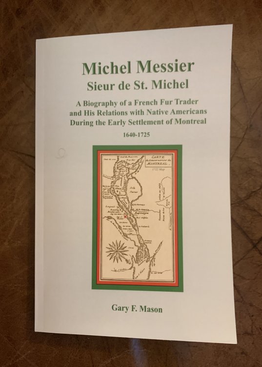 Michel Messier Sieur de St. Michel: A Biography of a French Fur Trader and His Relations with Native Americans During the Early Settlement of Montreal 1640-1725