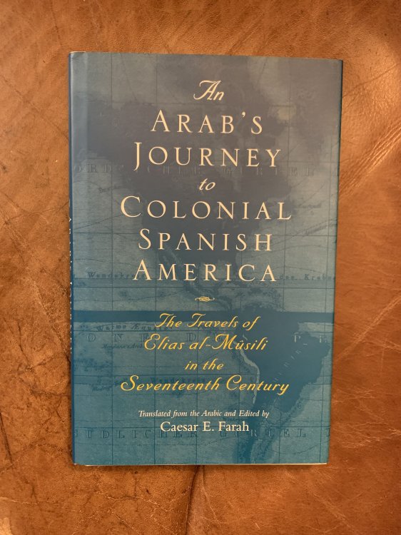 An Arab's Journey to Colonial Spanish America: The Travels of Elias Al-Musili in the Seventeenth Century (Middle East Literature in Translation)