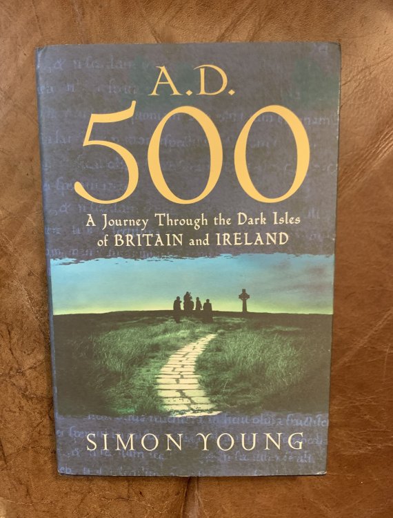 A.D. 500 A Journey Through the Dark Isles of Britain and Ireland A Journey Through the Dark Isles of Britain and Ireland