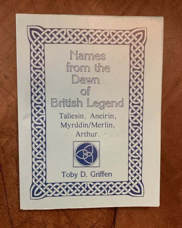 Names from the Dawn of British Legend Taliesin, Aneirin, Myrddin/Merlin, Arthur