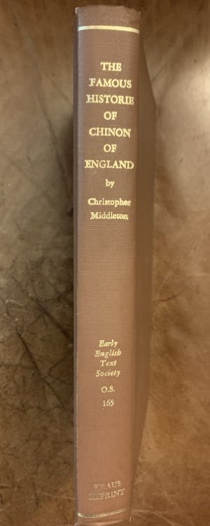 The Famous Historie Off Chinon Of England, By Christopher Middleton To Which is Added The Assertion Of King Arthure, Translated by Richard Robinson from Leland's Assertio Inclytissini Arturii Together With The Latin Original. Edited From Copies In The British Museum With Introduction, Notes, And, Gl