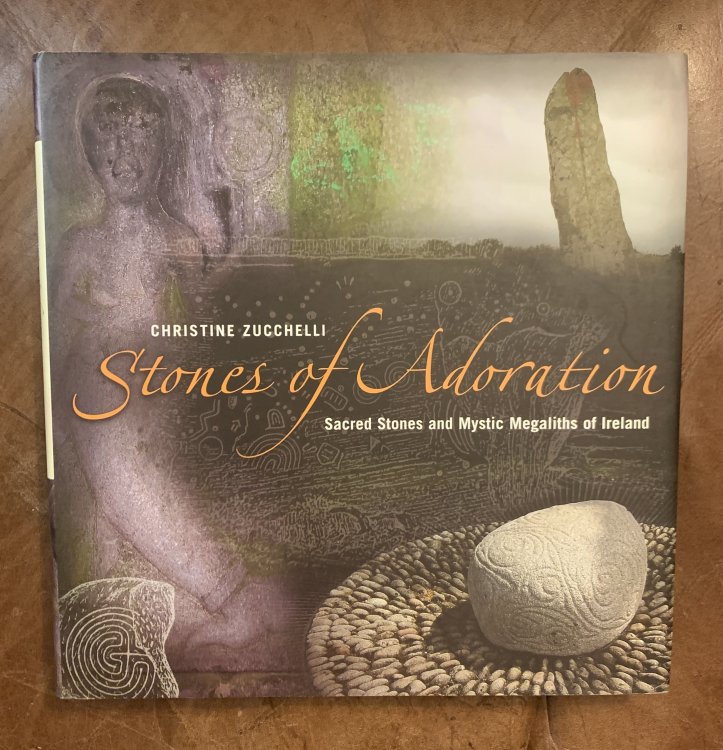 Stones Of Adoration Sacred Stones and Mystic Megaliths of Ireland