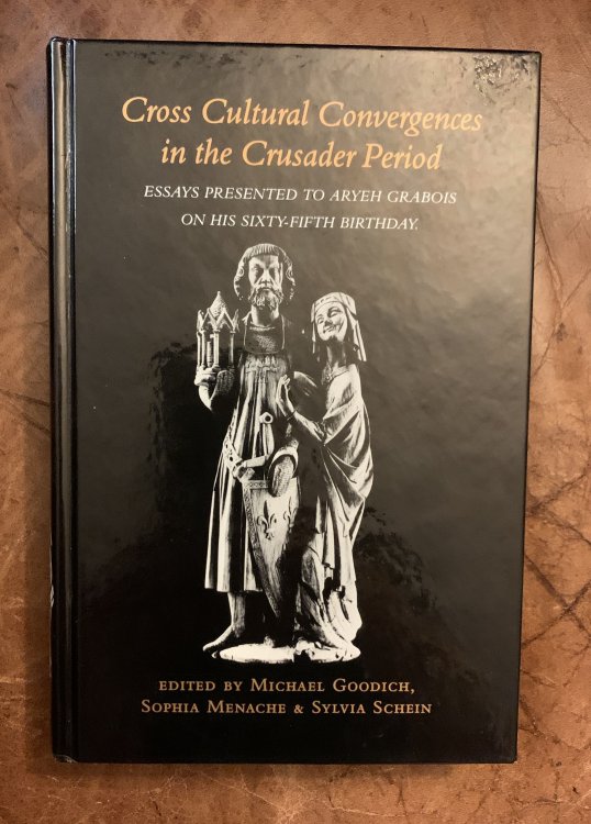 Cross Cultural Convergences in the Crusader Period Essays Presented to Aryeh Grabois on His Sixty-Fifth Birthday