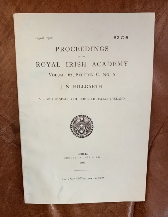 Visigothic Spain And Early Christian Ireland Proceedings Of The Royal Irish Academy Volume 62, Section C, Number 6