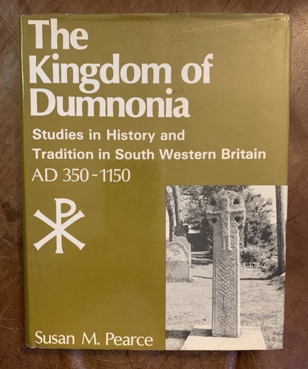 The Kingdom Of Dumnonia Studies In History and Tradition In South Western Britain, A.D.350-1150