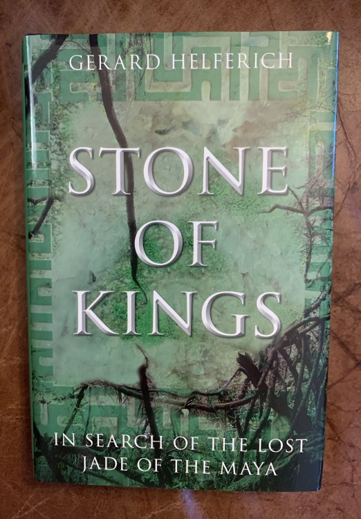 Stone of Kings: In Search of The Lost Jade of The Maya
