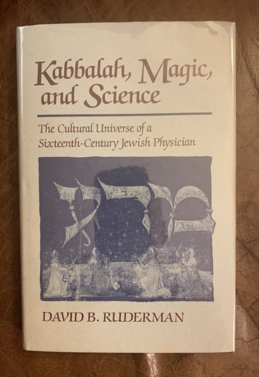 Kabbalah, Magic, And Science The Cultural Universe of a Sixteenth-Century Jewish Physician