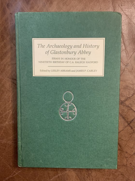 The Archaeology and History of Glastonbury Abbey Essays In Honour Of The Ninetieth Birthday Of C.A. Ralegh Radford