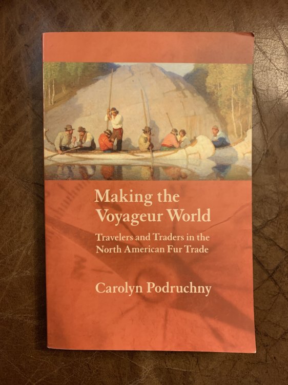 Making the Voyageur World: Travelers and Traders in the North American Fur Trade (France Overseas: Studies in Empire and D)