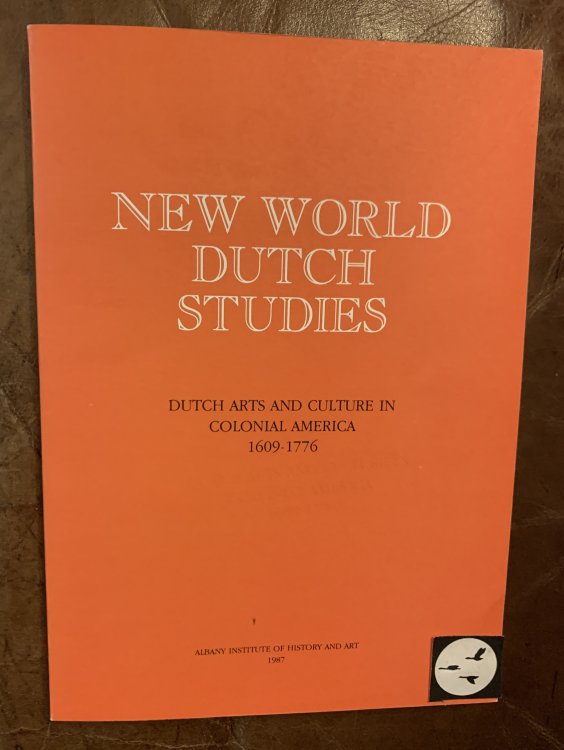 New World Dutch Studies Dutch Arts and Culture in Colonial America, 1609-1776