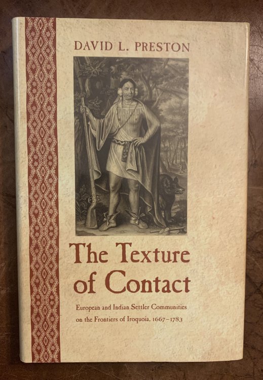The Texture of Contact: European and Indian Settler Communities on the Frontiers of Iroquoia, 1667-1783 (the Iroquoians and Their World)
