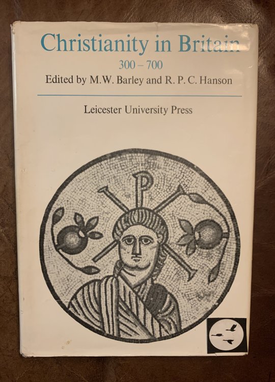 Christianity in Britain, 300-700 Papers Presented to the Conference on Christianity in Roman and Sub-Roman Britain, held at the University of Nottingham, 17-20 April 1967