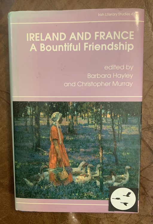 Ireland and France A Bountiful Friendship: Essays in Honour of Patrick Refroidi