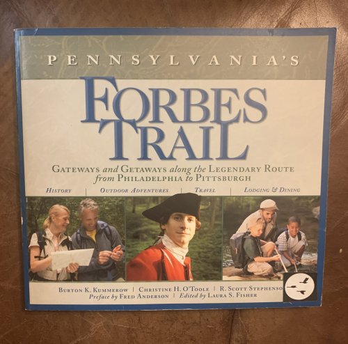 Pennsylvania's Forbes Trail: Gateways and Getaways along the Legendary Route from Philadelphia to Pittsburgh