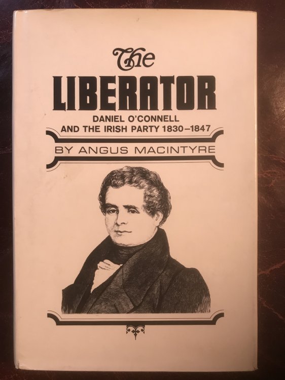The Liberator Daniel O'Connell And The Irish Party 1830-1845