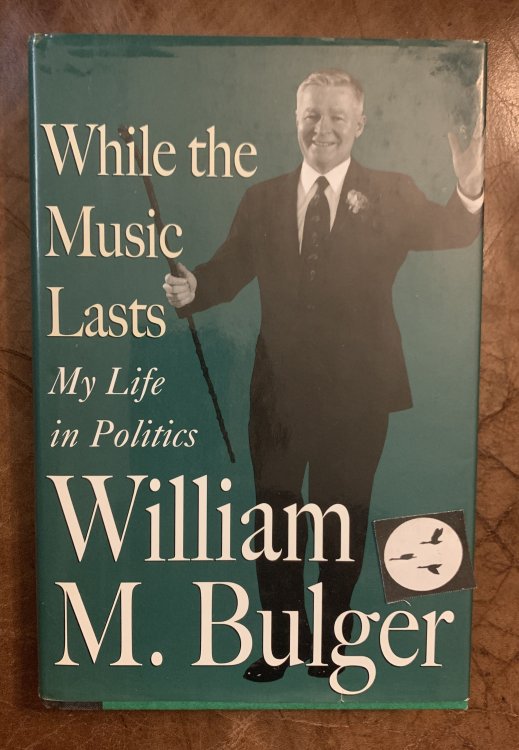 While the Music Lasts My Life in Politics William M. Bulger