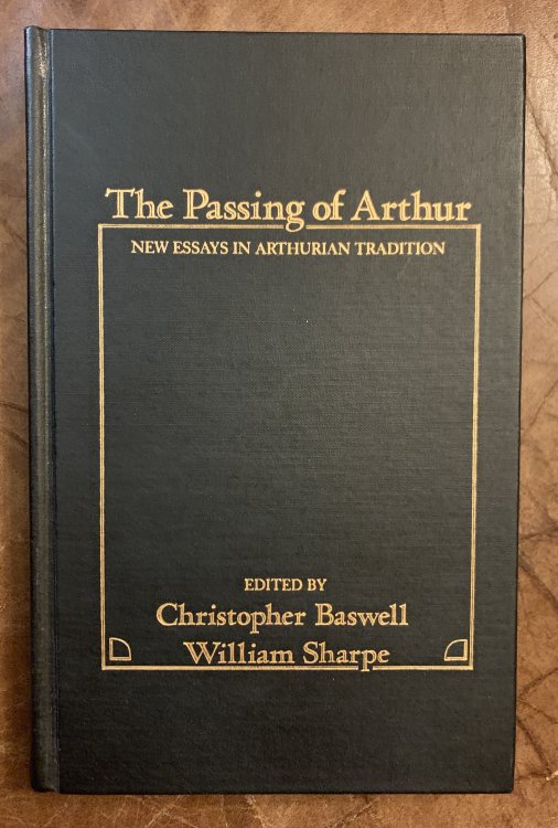 The Passing of Arthur New Essays in the Arthurian Tradition