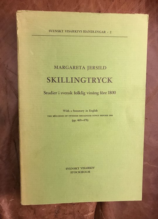 Skillingtryck Studier I Svensk Folklig Vissing Fre 1800 With summary in English The Melodies of Swedish Broadsides Songs Before 1800