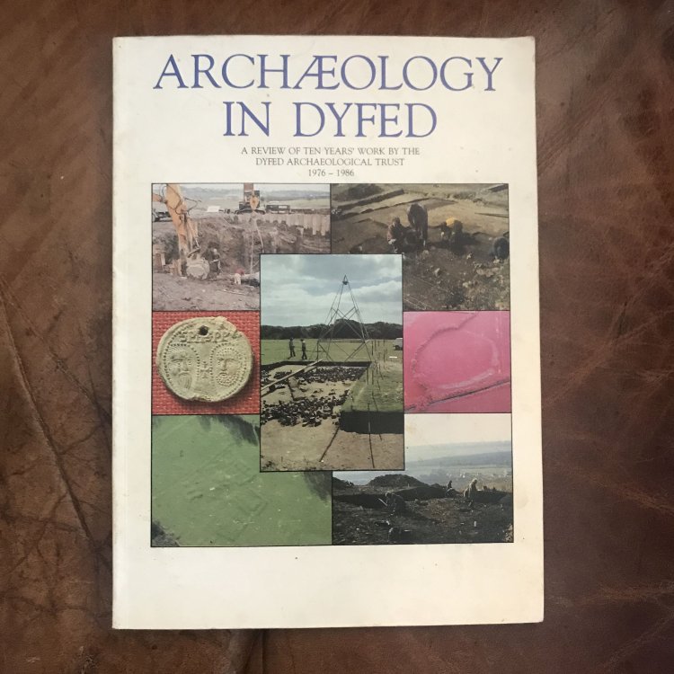 Archaeology In Dyfed 1976-1986 A Review Of Ten Years Work By The Dyfed Archaeological Trust