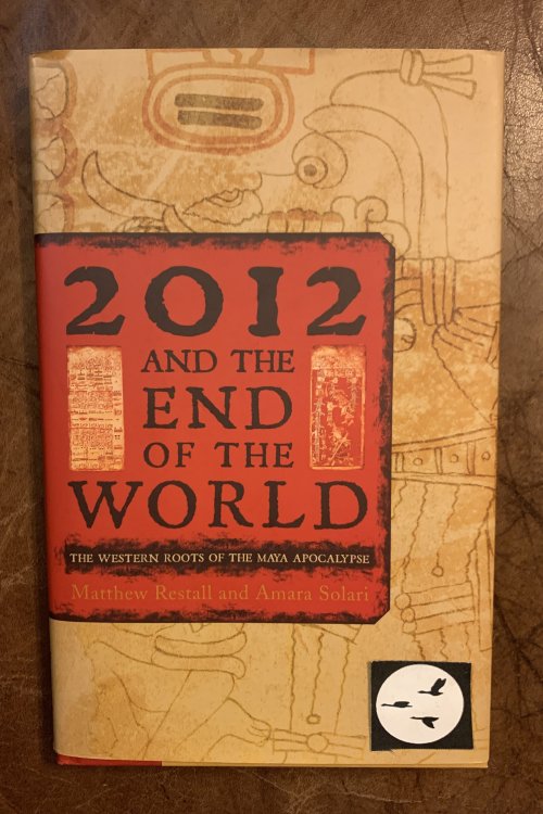 2012 And The End Of The World The Western Roots Of The Maya Apocalypse