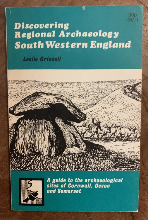 Discovering Regional Archaeology South Western England A Guide to the Archaeological Sites of Cornwall, Devon, and Somerset