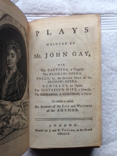 Plays Written By Mr. John Gay, Viz. The Captives, a Tragedy. The Beggar's Opera. Polly, or, the Second Part of the Beggar's Opera. Achilles, an Opera. The Distress'd Wife, a Comedy. The Rehearsal of Goatham, a Farce. To Which is Added an Account of the Life and Writings of the Author