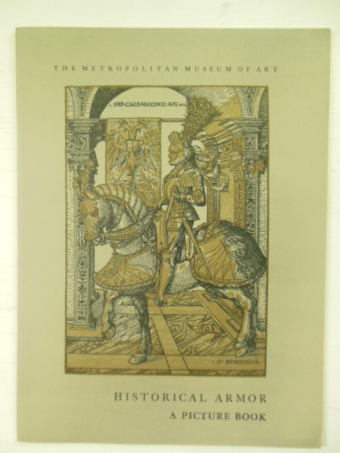 Historical Armor; A Picture Book Metropolitan Museum of Art 1957