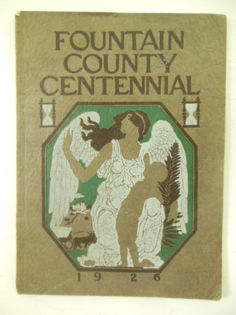 The Centennial Book; Official Program of the Ceremonies and Pageant in Celebration of the Centennial of Fountain County at Covington, Indiana 1926