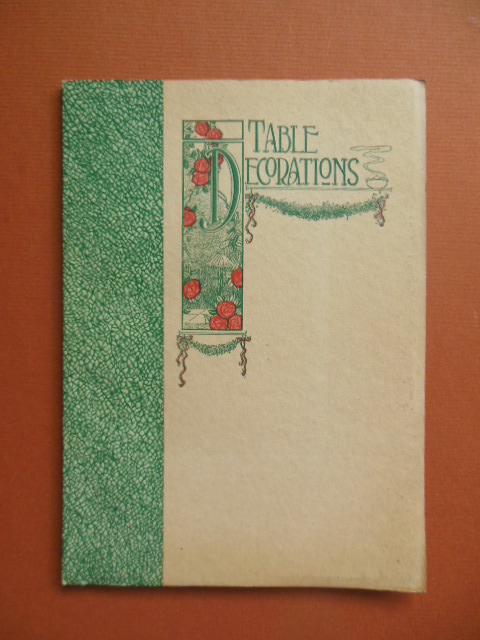 Table Decoration Illustrated and Compiled from Most Authentic Sources; The Table Decoration Book 1914