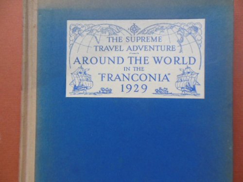 The Supreme Travel Adventure Around the World in the Franconia 1929 Sailing From New York January 19th Returning May 31st