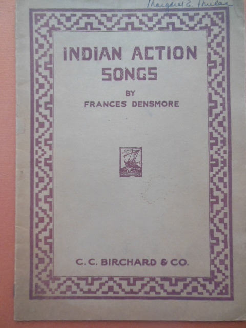 Indian Action Songs: A Collection of Descriptive Songs of the Chippewa Indians With Directions for Pantomimic Representation in Schools and Community Assemblies 1921