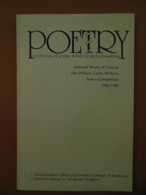 POETRY - A Collection of Poems Written by Medical Students (Selected Works of Finalists, The William Carlos Williams Poetry Competition 1986-1988)