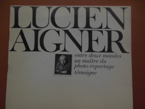 Lucien Aigner: entre deux mondes un maitre du photo-reportage temoigne (1975 English, French, German)