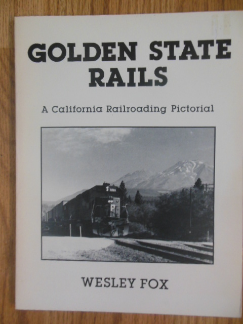 Golden State Rails; A California Railroading Pictorial (SIGNED 1st ed. 1980)