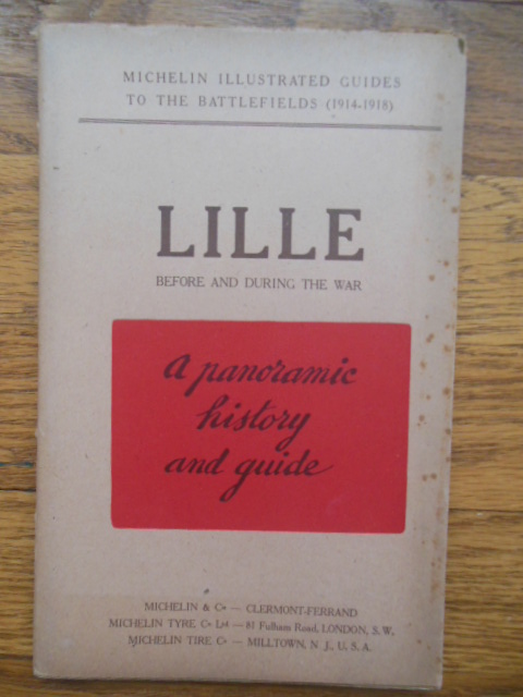 Lille Before and During the War A Panoramic History and Guide (Michelin Illustrated Guide WWI, 1919)